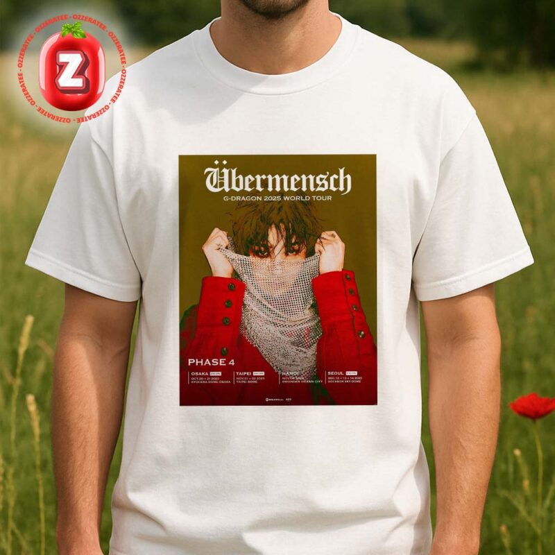 G Dragon Übermensch World Tour 2025 In Osaka Taipei Hanoi Seoul Phase 4 Unisex T Shirt