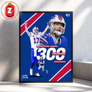 Josh Allen Buffalo Bills Fastest To Reach 300 Touchdowns In NFL History 2025 Home Decor Poster Canvas