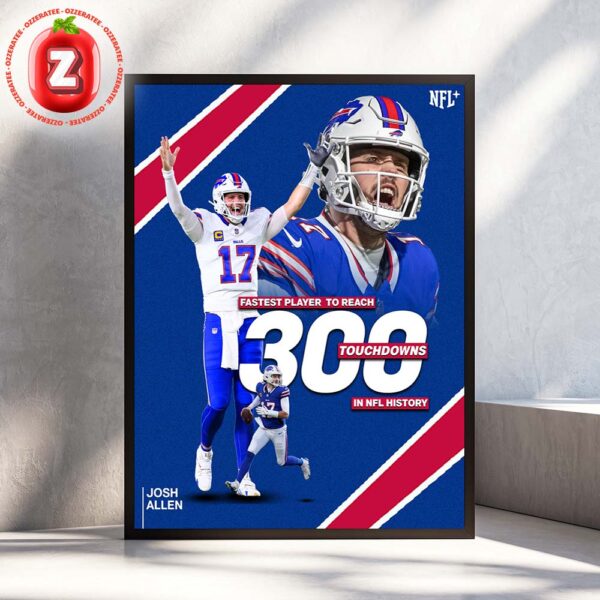Josh Allen Buffalo Bills Fastest To Reach 300 Touchdowns In NFL History 2025 Home Decor Poster Canvas