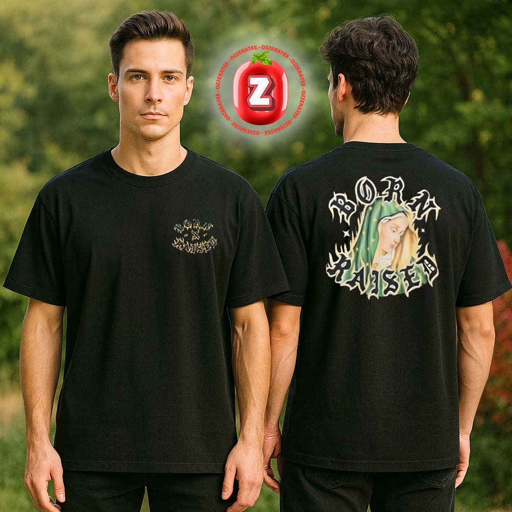 Born X Raised God Loves The Homies Two Sides Unisex T-Shirt