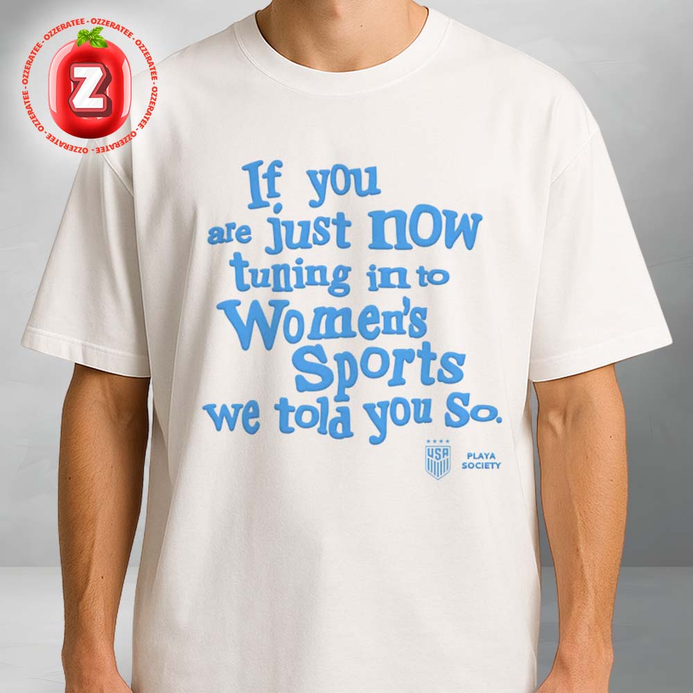 Playa Society USWNT We Told You So 2025 Unisex T-Shirt Playa Society USWNT We Told You So 2025 Unisex T-Shirt