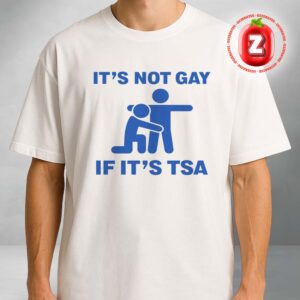 It’s Not Gay White If It’s TSA Unisex T-Shirt